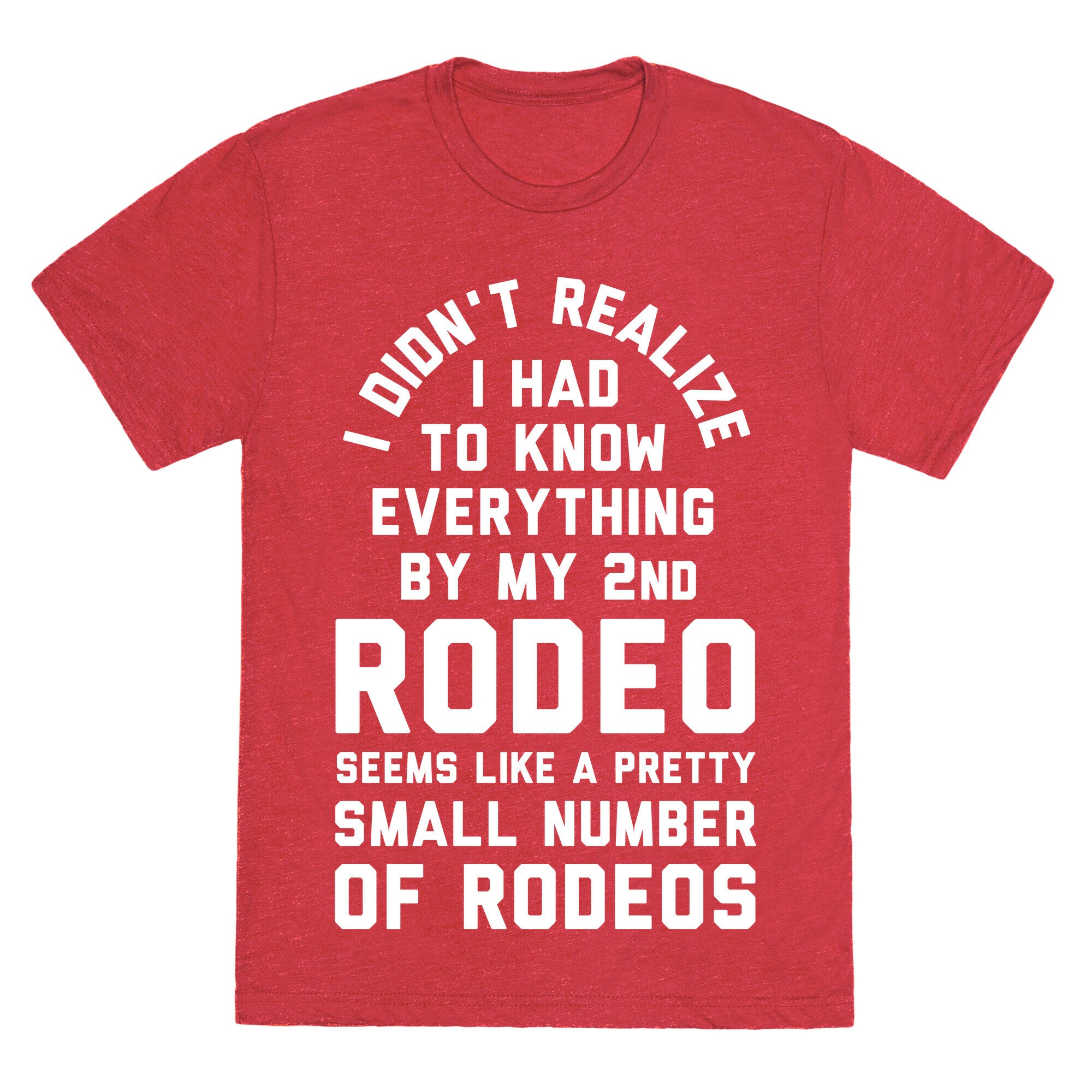 I Didn't Realize I Had to Know Everything By My Second Rodeo Unisex Triblend Tee
